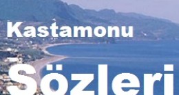 Kastamonu Sözleri – Kastamonu Güzel Sözleri