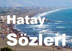 Hatay Sözleri – En Güzel Hatay Sözleri