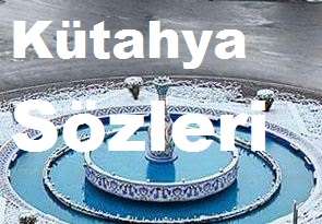 Kütahya Sözleri – Kütahya İle İlgili Güzel Sözler