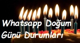 Whatsapp Doğum Günü Durumları, Doğum Günü Durumları