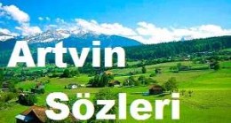 Artvin Sözleri – Artvin İle İlgili Kısa Sözler