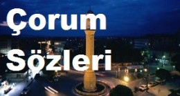 Çorum Sözleri – Çorum İle İlgili Güzel Sözler