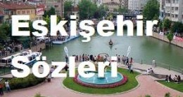 Eskişehir Sözleri – Eskişehir Güzel Sözler