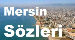 Mersin Sözleri – Mersin Güzel Sözler