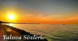 Yalova Sözleri – Yalova İle İlgili Sözler