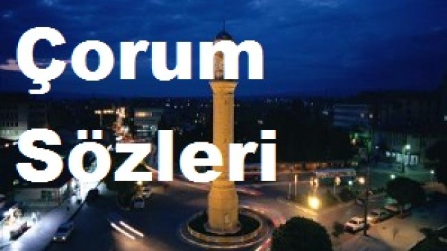 Çorum Sözleri – Çorum İle İlgili Güzel Sözler