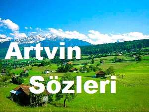 Artvin Sözleri – Artvin İle İlgili Kısa Sözler