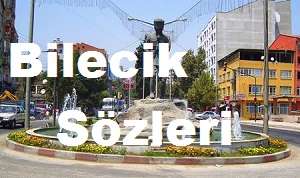 Bilecik Sözleri – Bilecik İle İlgili Sözler