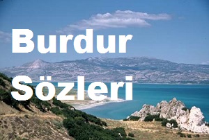 Burdur Sözleri – Burdur’la İlgili Güzel Sözler