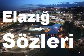 Elazığ Sözleri – Elazığ Güzel Sözleri