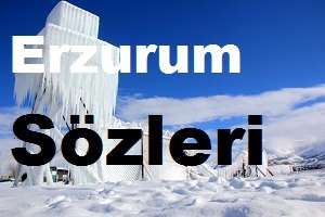 Erzurum Sözleri – Erzurum Özlü Sözleri