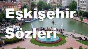 Eskişehir Sözleri – Eskişehir Güzel Sözler