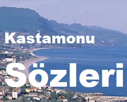 Kastamonu Sözleri – Kastamonu Güzel Sözleri
