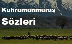 Kahramanmaraş Sözleri – K.maraş Özlü Sözler