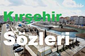 Kırşehir Sözleri – Kırşehir İle İlgili Sözler