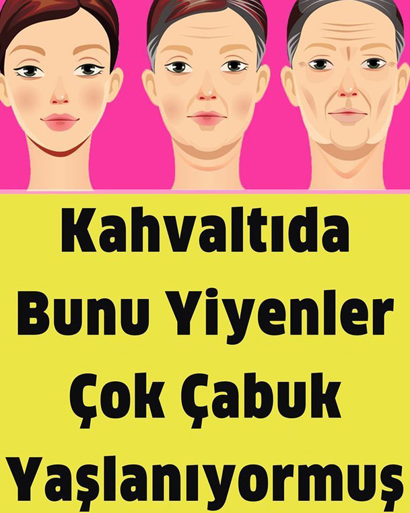 Kahvaltıda Bunları Yiyen Çok Çabuk Yaşlanıyormuş