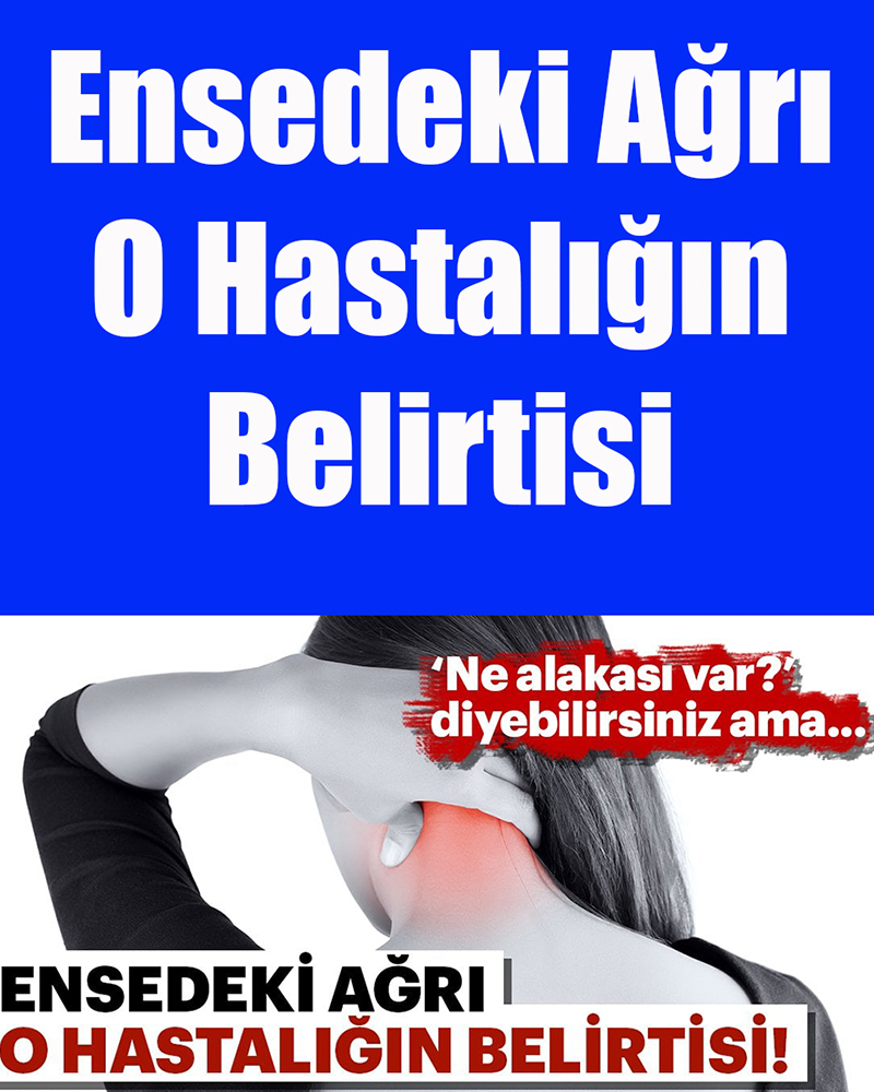 Ensedeki Ağrı O Hastalığın Belirtisi